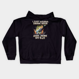 Just Wanna Drink Beer And Jerk My Rod Kids Hoodie